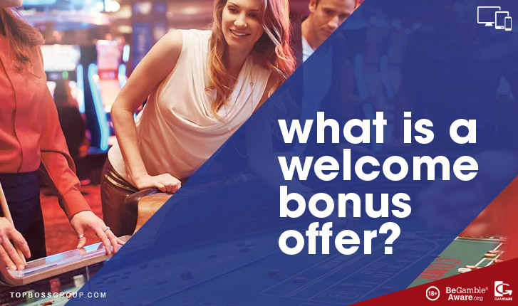 What Are Casino Welcome Bonus Offers - Topboss Group 🎰